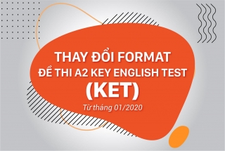 THAY ĐỔI FORMAT ĐỀ THI A2 KEY ENGLISH TEST (KET) TỪ THÁNG 01/2020 